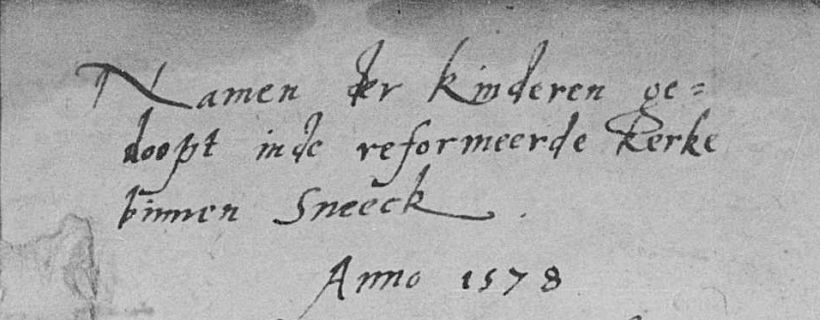 Header of the baptismal register of Sneek, saying: "Names of the children, baptized in the Reformed Church in Sneek, anno 1578."
